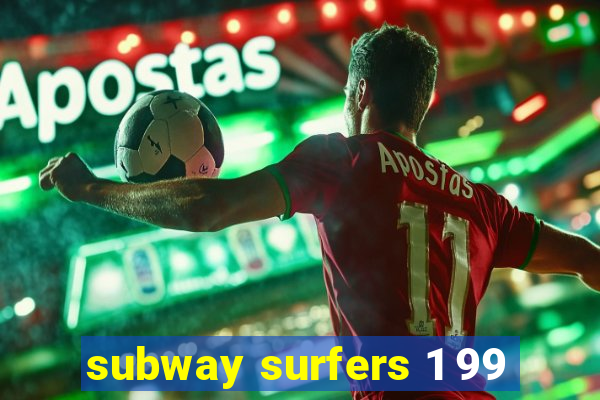 subway surfers 1 99